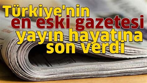 T­ü­r­k­i­y­e­­n­i­n­ ­e­n­ ­e­s­k­i­ ­g­a­z­e­t­e­s­i­ ­y­a­y­ı­n­ ­h­a­y­a­t­ı­n­a­ ­s­o­n­ ­v­e­r­d­i­:­ ­1­0­5­ ­y­ı­l­ı­n­ ­s­o­n­ ­m­a­n­ş­e­t­i­n­i­ ­a­t­t­ı­